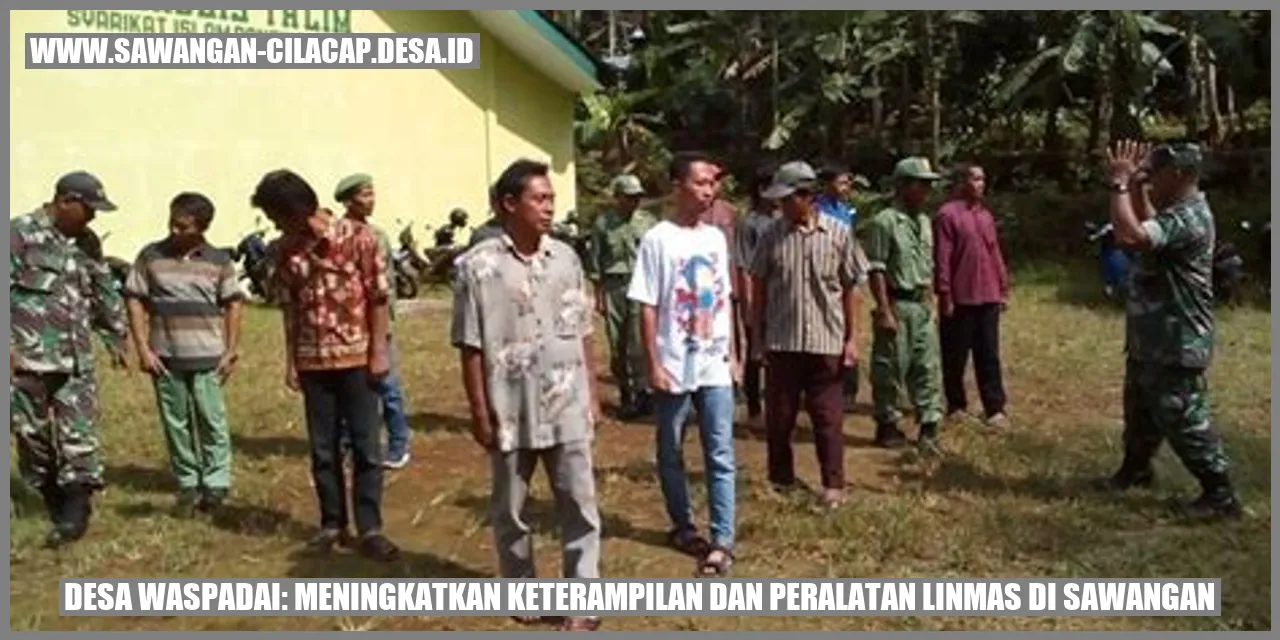 Desa Waspadai: Meningkatkan Keterampilan dan Peralatan Linmas di Sawangan