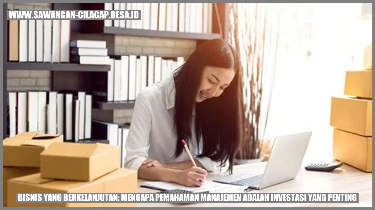 Bisnis yang Berkelanjutan: Mengapa Pemahaman Manajemen adalah Investasi yang Penting