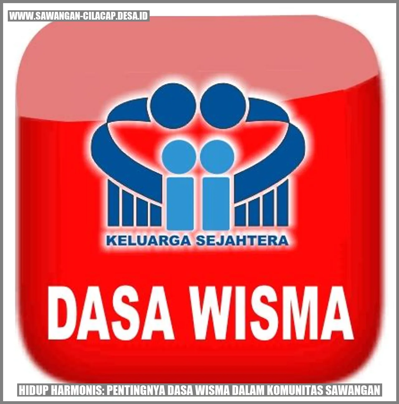 Hidup Harmonis: Pentingnya dasa wisma dalam Komunitas Sawangan