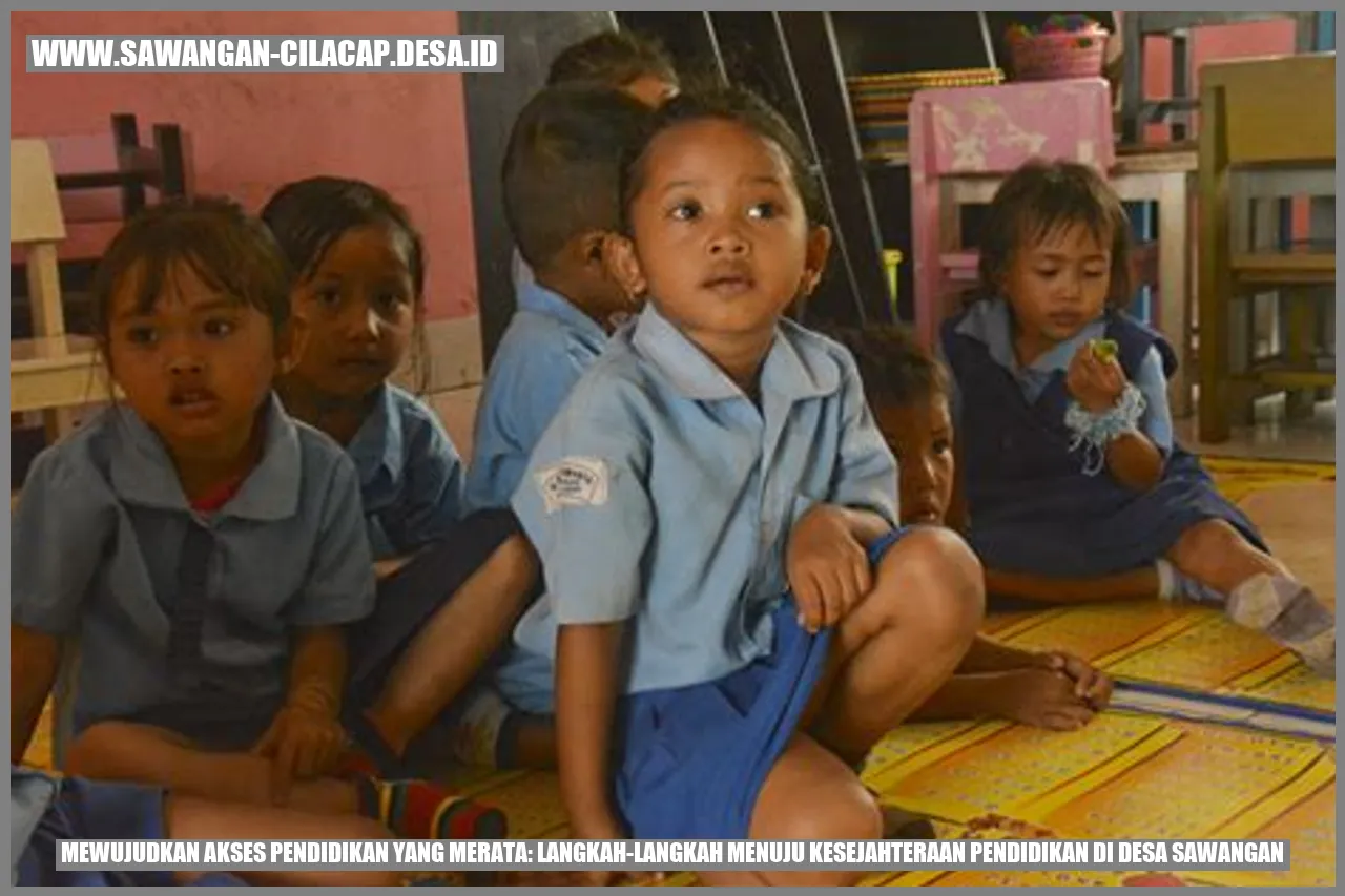 Mewujudkan Akses Pendidikan yang Merata: Langkah-Langkah Menuju Kesejahteraan Pendidikan di Desa Sawangan