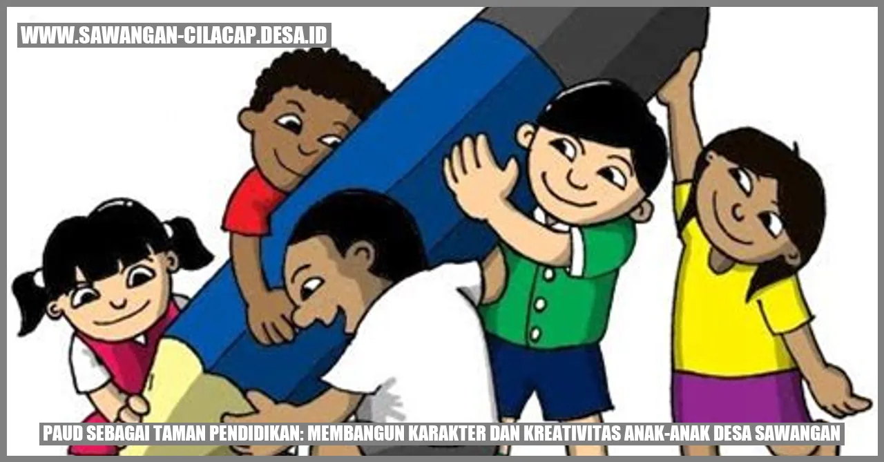 PAUD Sebagai Taman Pendidikan: Membangun Karakter dan Kreativitas Anak-anak Desa Sawangan